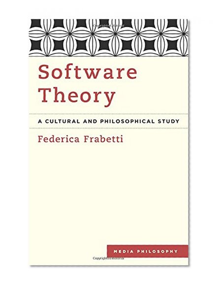 Software Theory: A Cultural and Philosophical Study (Media Philosophy)