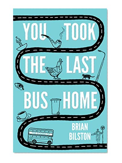 You Took the Last Bus Home: The Poems of Brian Bilston