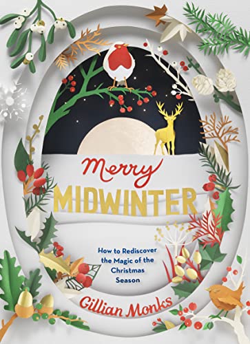 Merry Midwinter: How to Rediscover the Magic of Christmastime: The New Old Ways to Reclaim Christmas