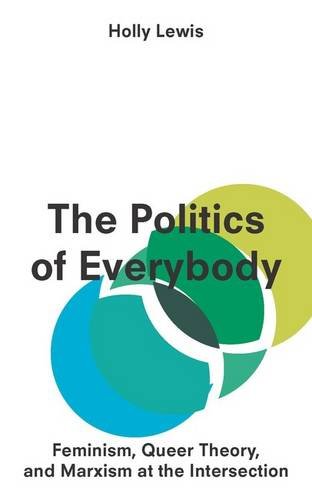 Book Cover The Politics of Everybody: Feminism, Queer Theory and Marxism at the Intersection