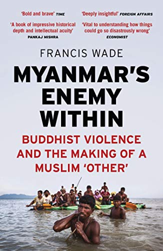 Book Cover Myanmar's Enemy Within: Buddhist Violence and the Making of a Muslim 'Other' (Asian Arguments)