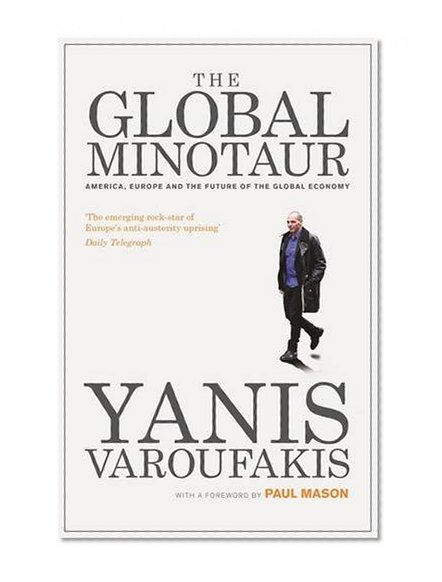 Book Cover The Global Minotaur: America, Europe and the Future of the Global Economy (Economic Controversies)
