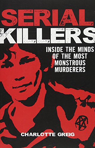 Book Cover Serial Killers: Inside the Minds of the Most Monstrous Murderers
