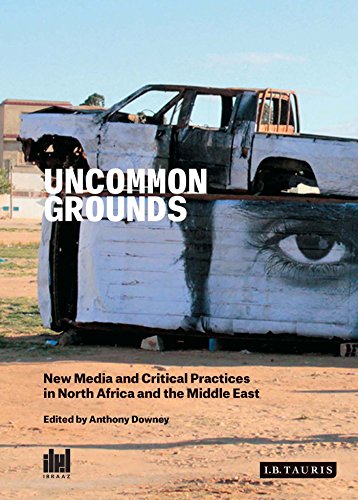 Uncommon Grounds: New Media and Critical Practice in the Middle East and North Africa (Ibraaz)