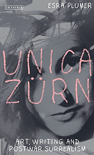 Unica Zürn: Art, Writing and Post-War Surrealism (International Library of Modern and Contemporary Art)