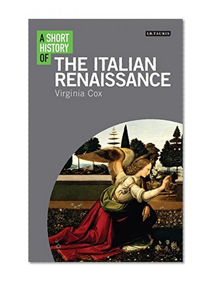 A Short History of the Italian Renaissance (I.B.Tauris Short Histories)