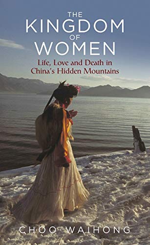 Book Cover The Kingdom of Women: Life, Love and Death in Chinaâ€™s Hidden Mountains