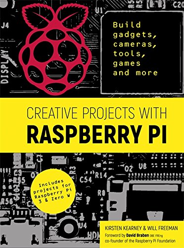 Book Cover Creative Projects with Raspberry Pi: Build gadgets, cameras, tools, games and more with this guide to Raspberry Pi: Foreword by David Braben OBE FREng co-founder of Raspberry Pi Foundation