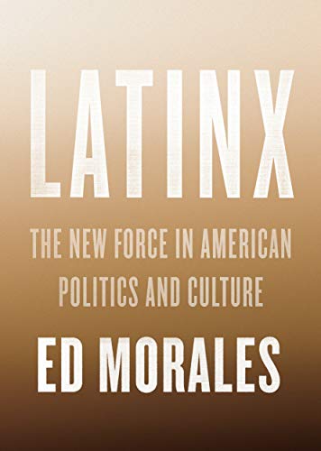Book Cover Latinx: The New Force in American Politics and Culture