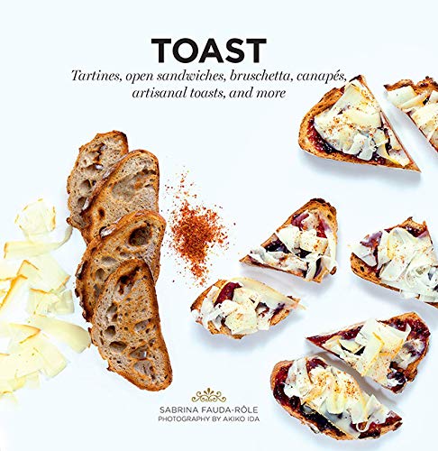 Book Cover Toast: Tartines, Open Sandwiches, Bruschetta, Canapes, Artisanal Toasts, and More