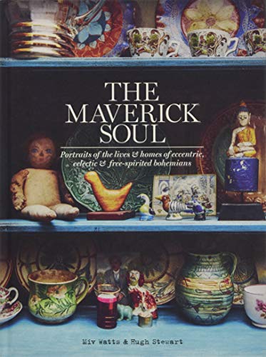Book Cover The Maverick Soul: Portraits of the Lives & Homes of Eccentric, Eclectic & Free-Spirited Bohemians