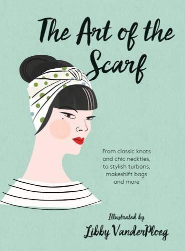 Book Cover The Art of the Scarf: From Classic Knots and Chic Neckties, to Stylish Turbans, Makeshift Bags, and More