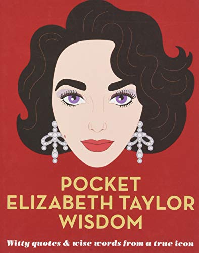 Pocket Elizabeth Taylor Wisdom: Witty and Wise Words from a True Icon