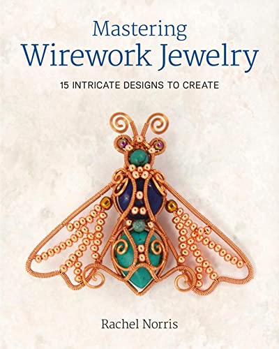 Book Cover Mastering Wirework Jewelry: 15 Intricate Designs To Create