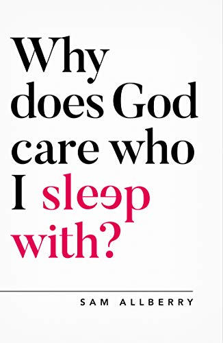 Book Cover Why Does God Care Who I Sleep With? (Questioning Faith) (Oxford Apologetics)