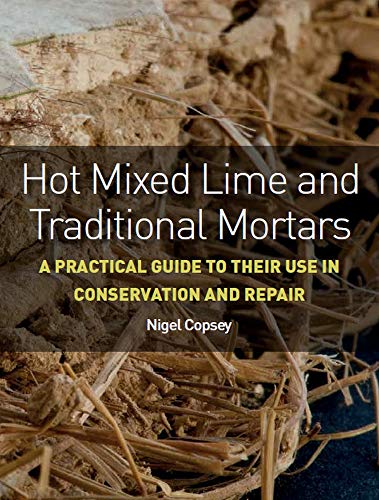 Book Cover Hot Mixed Lime and Traditional Mortars: A Practical Guide to Their Use in Conservation and Repair