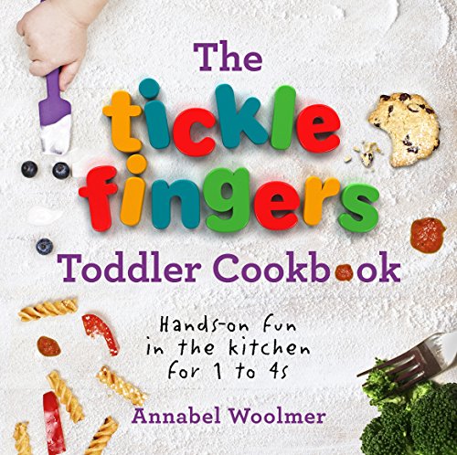Book Cover The Tickle Fingers Toddler Cookbook: Hands-on Fun in the Kitchen for 1 to 4s
