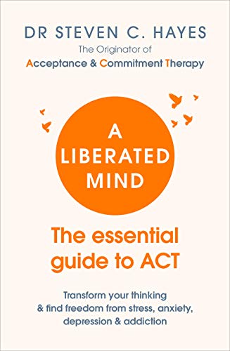 Book Cover A Liberated Mind: The essential guide to ACT