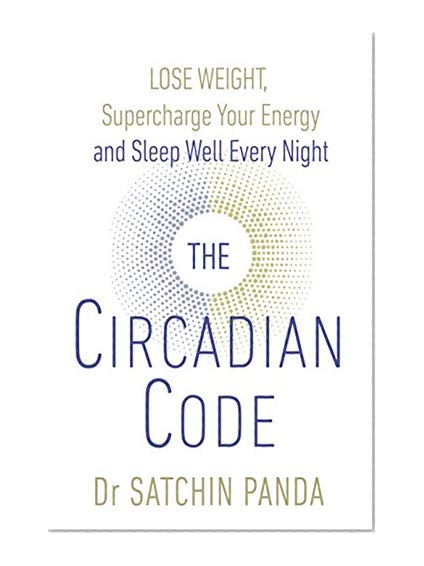 The Circadian Code: Lose weight, supercharge your energy and sleep well every night