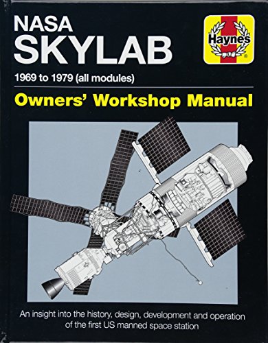 NASA Skylab Owners' Workshop Manual: 1969 to 1979 (all models) - An insight into the history, design, development and operation of the first US manned space station (Haynes Manuals)