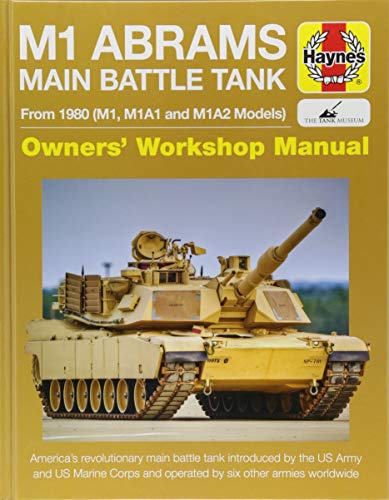 M1 Abrams Main Battle Tank Manual: From 1980 (M1, M1A1 and M1A2 Models) (Haynes Manuals)