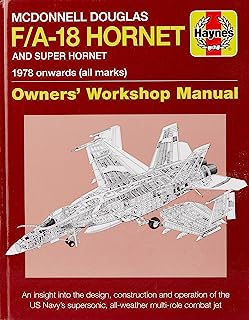 McDonnell Douglas F/A-18 Hornet and Super Hornet: An insight into the design, construction and operation of the US Navy's supersonic, all-weather multi-role combat jet (Owners' Workshop Manual)