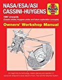 Haynes NASA/ESA/ASI Cassini-Huygens 1997-2017 Owners' Workshop Manual: Cassini Orbiter, Huygens Probe and Future Exploration Concepts: An Insight Into ... Saturn's Moon, Titan and the Saturnian System