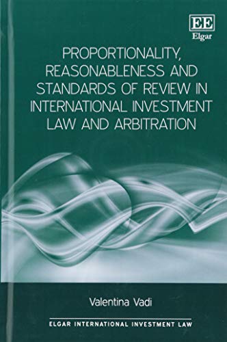 Book Cover Proportionality, Reasonableness and Standards of Review in International Investment Law and Arbitration (Elgar International Investment Law seroes)