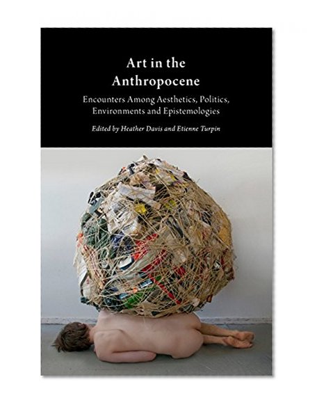 Book Cover Art in the Anthropocene: Encounters Among Aesthetics, Politics, Environments and Epistemologies (Critical Climate Change)