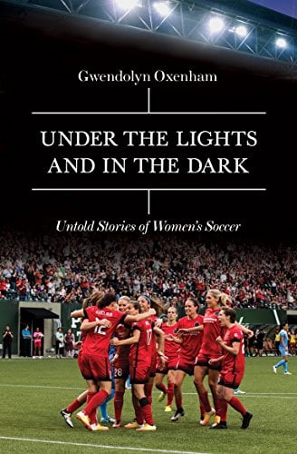 Book Cover Under the Lights and In the Dark: Untold Stories of Womenâ€™s Soccer