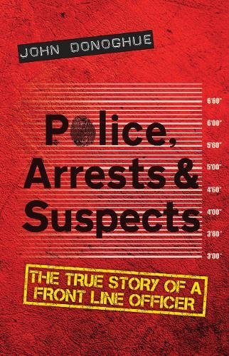 Book Cover Police, Arrests & Suspects: The True Story of a Front Line Officer