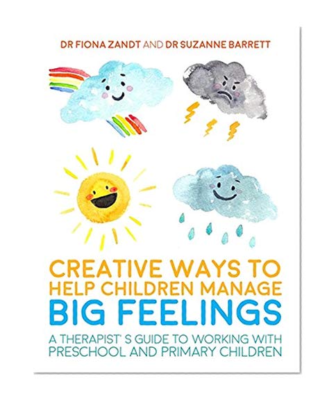 Book Cover Creative Ways to Help Children Manage BIG Feelings