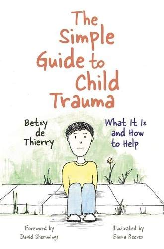 Book Cover The Simple Guide to Child Trauma: What It Is and How to Help (Simple Guides)