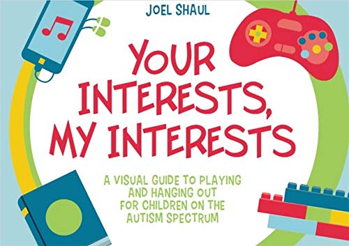 Book Cover Your Interests, My Interests: A Visual Guide to Playing and Hanging Out for Children on the Autism Spectrum