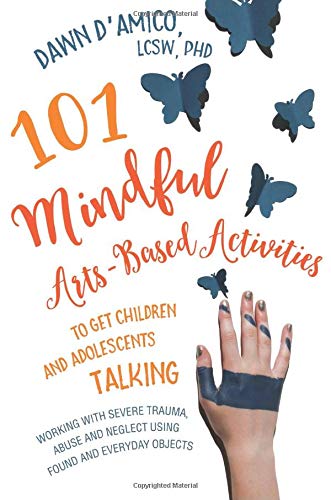 Book Cover 101 Mindful Arts-Based Activities to Get Children and Adolescents Talking
