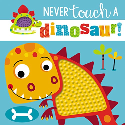 Book Cover Touch and Feel: Never Touch a Dinosaur