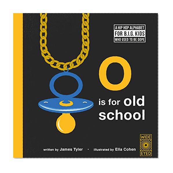 Book Cover O is for Old School: A Hip Hop Alphabet for B.I.G. Kids Who Used to be Dope