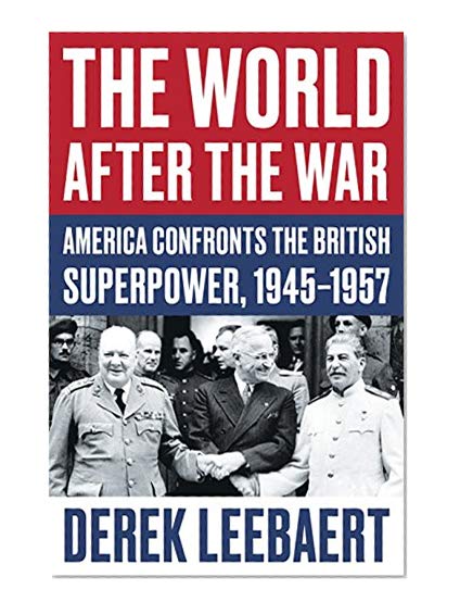 The World After the War: America Confronts the British Superpower, 1945-1957