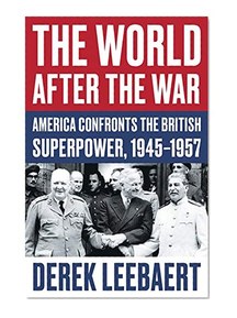The World After the War: America Confronts the British Superpower, 1945-1957