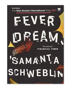 Fever Dream: SHORTLISTED FOR THE MAN BOOKER INTERNATIONAL PRIZE 2017