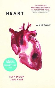 Heart: A History: Shortlisted for the Wellcome Book Prize 2019