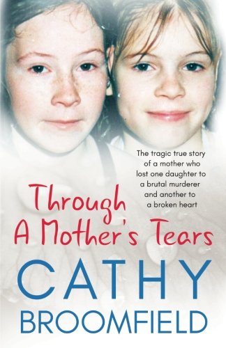 Book Cover Through A Mother's Tears: The tragic true story of a mother who lost one daughter to a brutal murderer and another to a broken heart