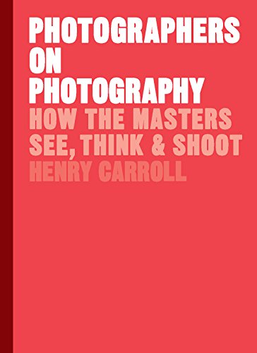 Book Cover Photographers on Photography: How the Masters See, Think, and Shoot (History of Photography, Pocket Guide, Art History)