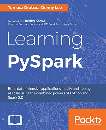 Book Cover Learning PySpark: Build data-intensive applications locally and deploy at scale using the combined powers of Python and Spark 2.0