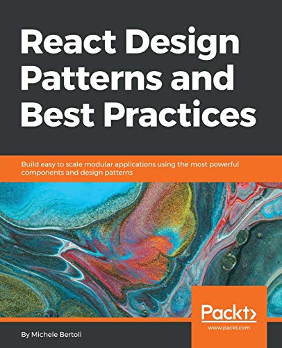 Book Cover React Design Patterns and Best Practices: Build easy to scale modular applications using the most powerful components and design patterns