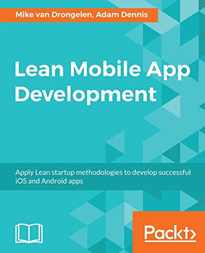 Book Cover Lean Mobile App Development: Apply Lean startup methodologies to develop successful iOS and Android apps