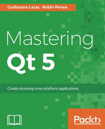 Book Cover Mastering Qt 5: Create stunning cross-platform applications