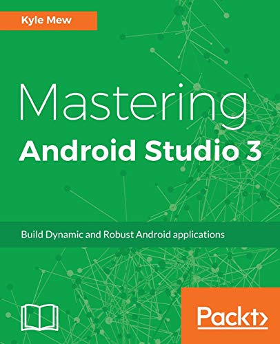 Book Cover Mastering Android Studio 3: Build Dynamic and Robust Android applications