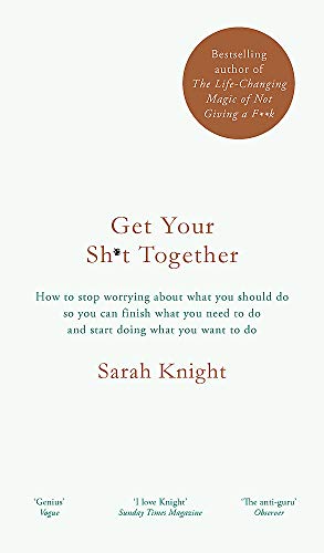 Book Cover Get Your Sh*t Together: How to stop worrying about what you should do so you can finish what you need to do and start doing what you want to do (A No ... [Paperback] [Dec 29, 2016] Sarah Knight