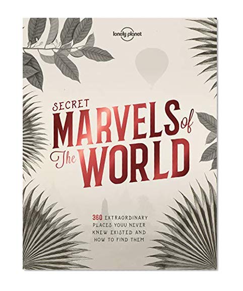 Book Cover Secret Marvels of the World: 360 extraordinary places you never knew existed and where to find them (Lonely Planet)